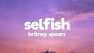 Britney Spears - Selfish (Lyrics)