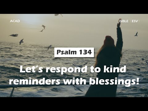 【 Psalm 134 】Let’s respond to kind reminders with blessings! ｜ACAD Bible Reading