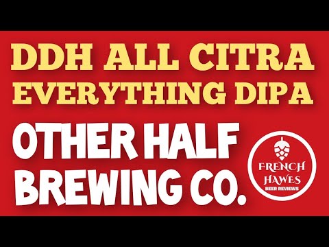 Beer Review #697 - DDH All Citra Everything - DIPA - Other Half Brewing Co.
