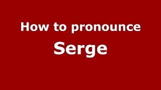 How to pronounce Serge