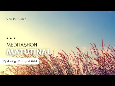 Meditashon Matutinal - Djadumingu 14 di aprel 2024