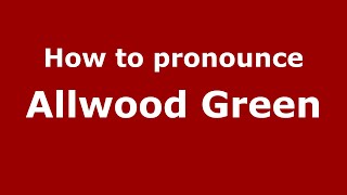 How to pronounce Allwood Green