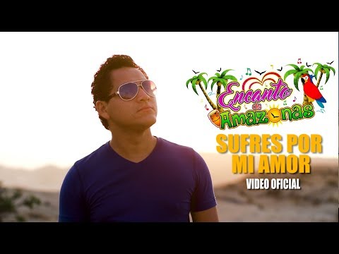 SUFRES POR MI AMOR - ENCANTO DE AMAZONAS [VIDEO OFICIAL 2018] Waykis Producciones