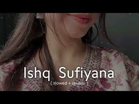 Ishq Sufiyana - Slowed + Reverb | Kamal Khan | Emraan Hashmi | Soulful Lofi