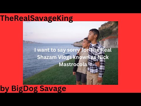 I want to say sorry for The Real Shazam Vlogs known as Nick Mastrocola @Shazamvlogs
