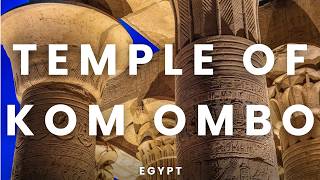 Temple of Kom Ombo & Crocodile Museum | Kom Ombo, Egypt