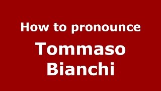 How to pronounce Tommaso Bianchi