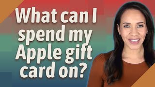 What can I spend my Apple gift card on?