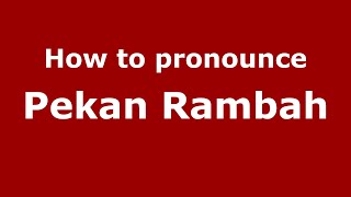 How to pronounce Pekan Rambah