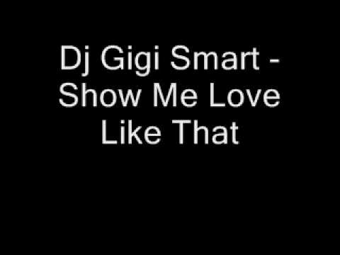 Dj Gigi Smart - Show Me Love Like That