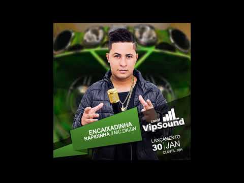 MC DKZIN - ENCAIXADINHA RAPIDINHA ( VIPSOUND ) LANÇAMENTO 2020 - versão explicit