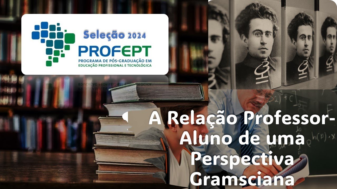 PROFEPT 2024 - A RELAÇÃO PROFESSOR-ALUNO NUMA PERSPECTIVA GRAMSCIANA    AULA 1