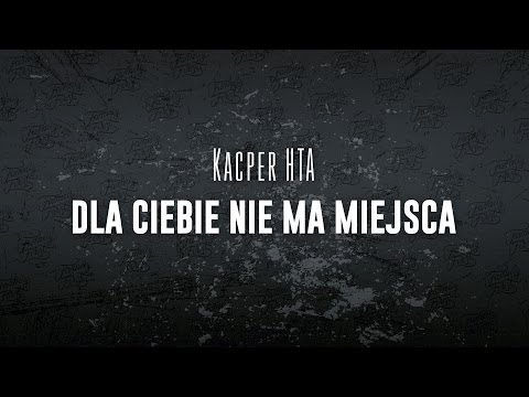 Kacper HTA - Dla Ciebie nie ma miejsca