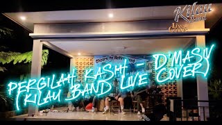 Download lagu Pergilah kasih - D'Masiv (Kilau Band Live Cover) mp3