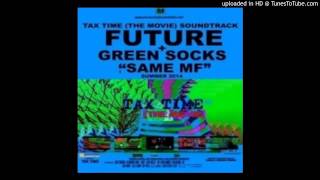 Future Ft. Green Socks - Same MF (Tags)