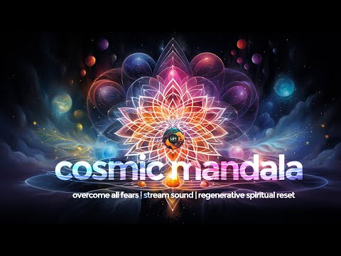 Overcome All Fears | Cosmic Mandala Meditation Music | Stream Sound | Regenerative Spiritual Reset