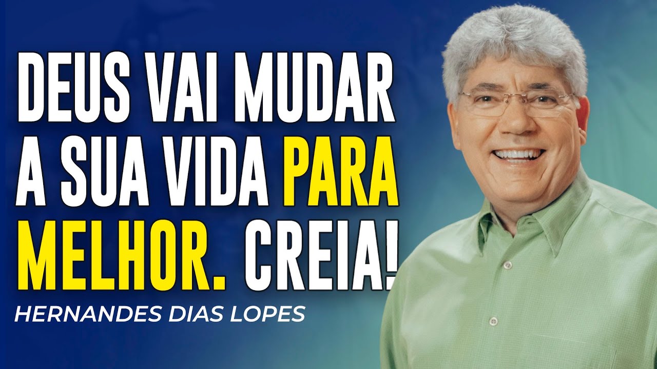 Hernandes Dias Lopes | DEUS VAI MUDAR A SUA VIDA PARA MELHOR