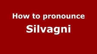 How to pronounce Silvagni