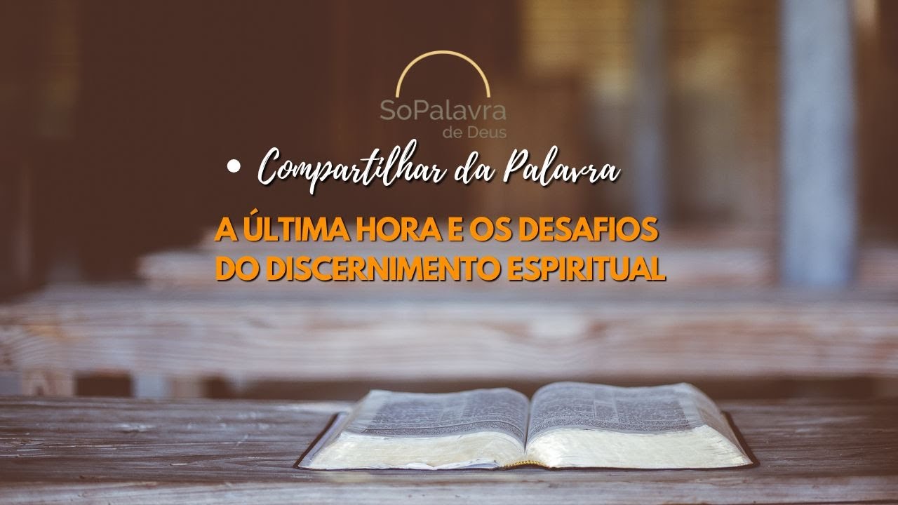 A Última Hora e os Desafios do Discernimento Espiritual