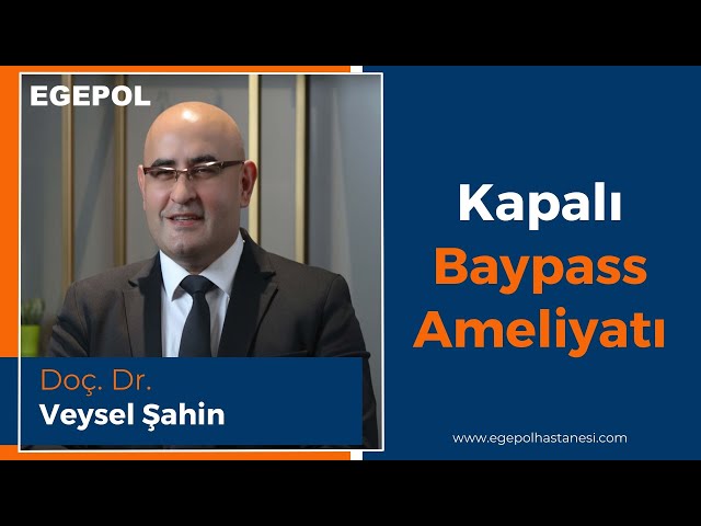 Kapalı Bypass Ameliyatı- Doç. Dr. Veysel Şahin