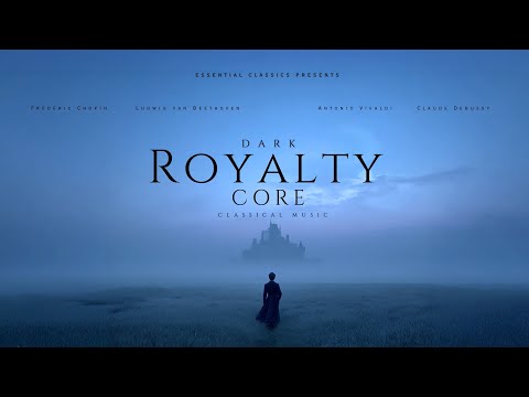 Dark Royalty Core Classical - Beethoven, Chopin, Tchaikovsky...