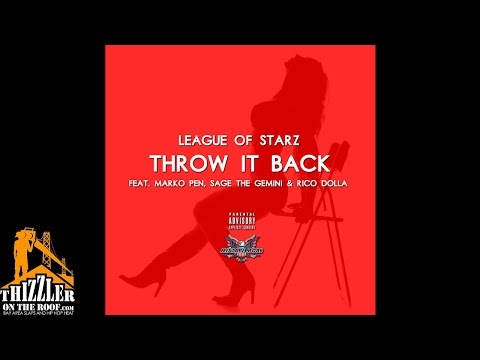 League Of Starz ft. Marko Pen, Sage The Gemini, Rico Dolla - Throw It Back [Remix] [Thizzler.com]