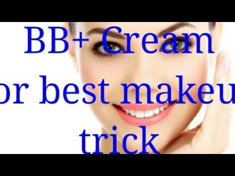 BB+ Cream for best makeup trick Video