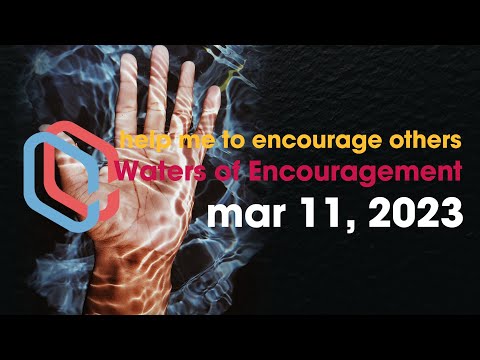 Waters of Encouragement (bible verses, quotes, relaxing music, history) |calendar| March 11, 2023