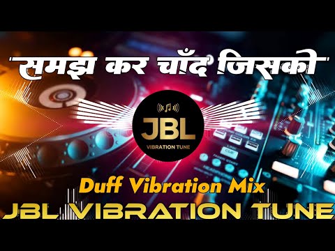 Samajh Kar Chand Jisko Aasma Ne Dil Me Rakha Hai Dj Remix Song || Duff Vibration Mix || Dj Vikrant
