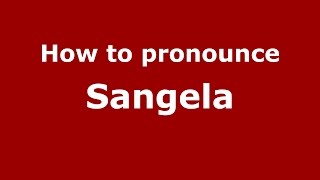 How to pronounce Sangela