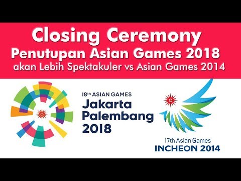 Closing Ceremony Asian Games 2018 akan Lebih Spektakuler dari Closing Ceremony Asian Games 2014 ini