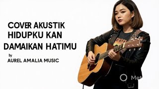 Download lagu HIDUPKU KAN DAMAIKAN HATIMU | Cover Akustik by AUREL AMALIA MUSIC mp3 Download lagu HIDUPKU KAN DAMAIKAN HATIMU | Cover Akustik by AUREL AMALIA MUSIC mp3