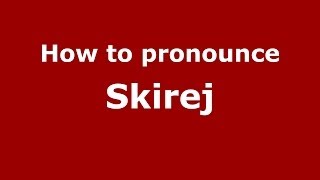 How to pronounce Skirej
