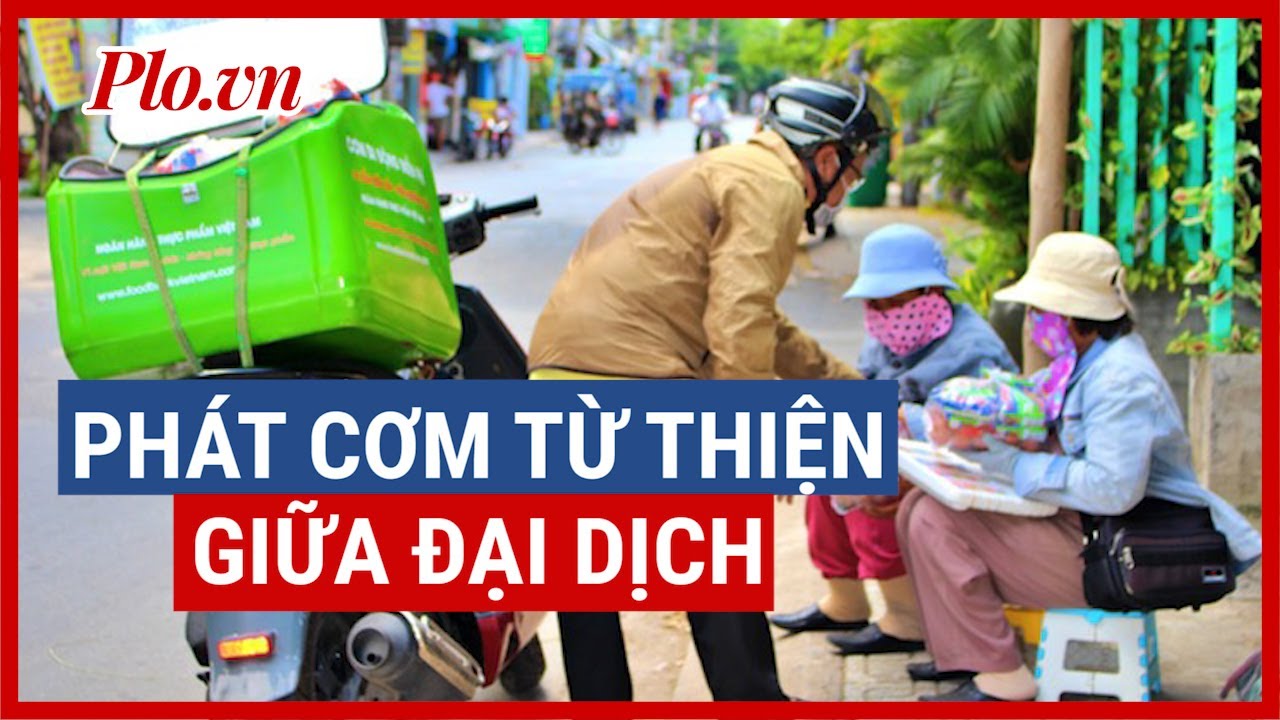 Theo chân đội phát cơm di động tìm người khó khăn tặng cơm hộp - PLO