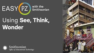 Wonder Session Using See, Think, Wonder (Session #1) | Easy PZ | Smithsonian Institution