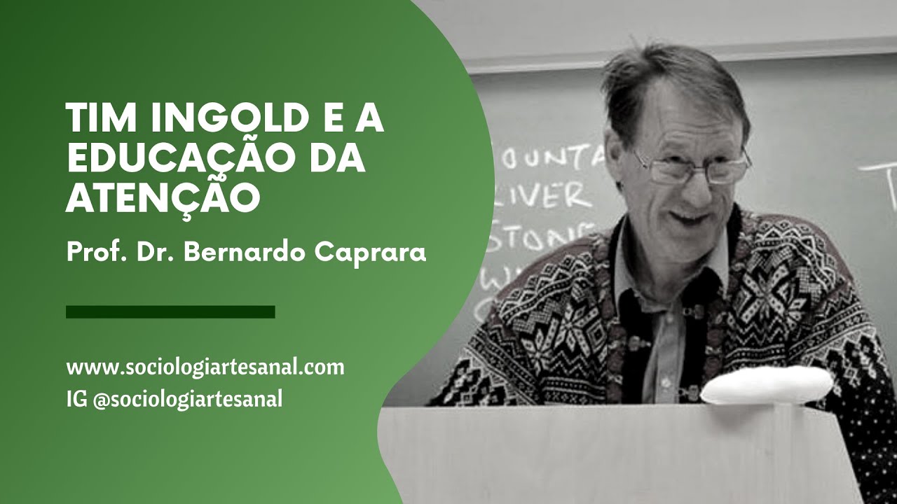 Tim Ingold e a educação da atenção | Ensino & Aprendizagem #06