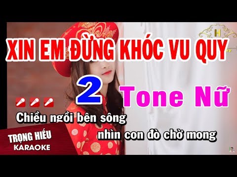 Karaoke Xin Em Đừng Khóc Vu Quy 2 Tone Nữ | Trọng Hiếu