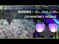 Aviators - One Last Letter (TIFWhitney Remix) 
