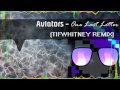 Aviators - One Last Letter (TIFWhitney Remix ...