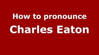 How to pronounce Charles Eaton