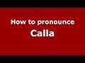 How to pronounce Calla (Italian/Italy) - PronounceNames.com