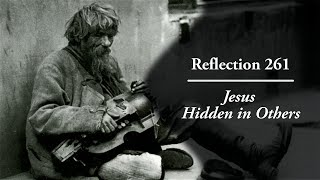 Reflection 261: Jesus Hidden in Others