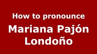 How to pronounce Mariana Pajón Londoño