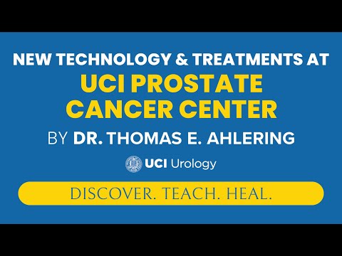 New Technology & Treatments at UCI Prostate Cancer Center by Dr. Thomas Ahlering