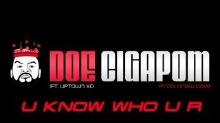 D.O.E. C.I.G.A.P.O.M. (Doe Cigapom) - U Know Who U R Feat. Uptown XO