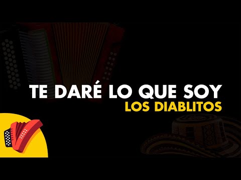 Te Daré Lo Que Soy, Los Diablitos, Video Letra - Sentir Vallenato