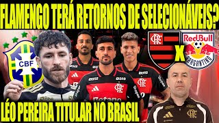FLAMENGO TERÁ RETORNO DE SELECIONÁVEIS CONTRA BRAGANTINO? LÉO PEREIRA TITULAR NA SELEÇÃO BRASILEIRA