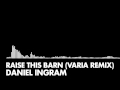 Daniel Ingram - Raise This Barn (Varia Remix ...