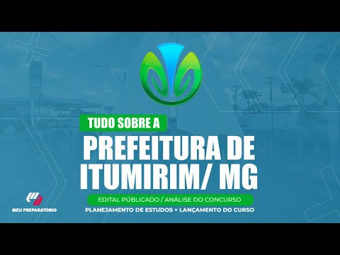 CONCURSO PREFEITURA DE ITUMIRIM/MG + PLANEJAMENTO DE ESTUDOS (EDITAL PUBLICADO)