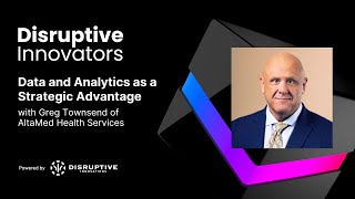 Data and Analytics as a Strategic Advantage with Greg Townsend of AltaMed Health Services
